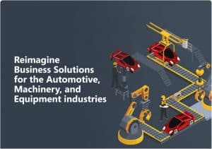 Reimagine Business Solutions for the Automotive, Machinery, and Equipment Industries
